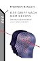 Der Griff nach dem Gehirn: Wie Neurowissenschaftler unser Leben ver�ndern