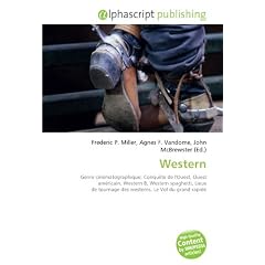 Western: Genre cin�matographique, Conqu�te de l'Ouest, Ouest am�ricain, Western B, Western spaghetti, Lieux de tournage des westerns, Le Vol du grand rapide