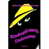 Kinderg�rtnerin Undercovervon "Elke Georgi"