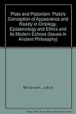 Plato and Platonism : Plato's conception of appearance and reality in ontology, epistemology, and ethics, and its modern echoes