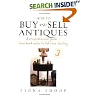 How to Buy And Sell Antiques: A Comprehensive Guide from Boot Sales to Full-time Dealing by  Fiona Shoop