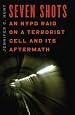 Seven Shots: An NYPD Raid on a Terrorist Cell and Its Aftermath