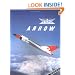 Avro Arrow: The Story of the Avro Arrow From Its Evolution To Its Extinction