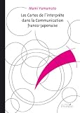 Les Cartes de l\'Interprete Dans la Communication Franco-Japonaise