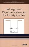Belowground Pipeline Networks for Utility Cables (Asce Manual and Reports on Engineering Practice)