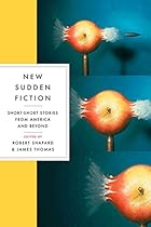 New Sudden Fiction: Short-Short Stories from America and Beyond New Sudden Fiction: Short-Short Stories from America and Beyond