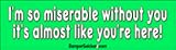 I'm So Miserable Without You - Refrigerator Magnets 7x2 in