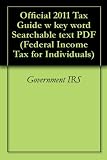 Official 2011 Tax Guide w key word Searchable text PDF (Federal Income Tax for Individuals)
