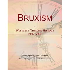 Click here to buy Bruxism: Webster's Timeline History, 1955 - 2007 by Icon Group International.