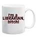 I'M A LIBRARIAN, BITCH! Mug Coffee Cup 11 oz