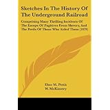 sketches in the history of the underground railroad comprising many thrilling incidents of the escape of fugitives