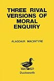 Three rival versions of moral enquiry : encyclopaedia, genealogy, and tradition : eing Gifford lectures delivered in the UNiversity of Edinburgh in 1988