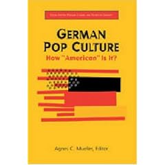 German Pop Culture: How American Is It? (Social History, Popular Culture & Politics in Germany): How American Is It? (Social History, Popular Culture and Politics in Germany)