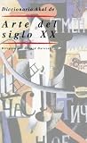 Diccionario de arte del siglo XX/ Dictionary of XX Century Art (Akal Diccionarios/ Akal Dictionaries) (Spanish Edition)