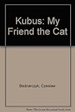 Kubus : my friend the cat