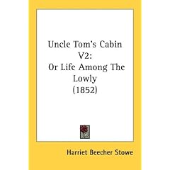 Uncle Tom's Cabin V2: Or Life Among the Lowly (1852)