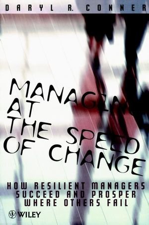 Managing at the Speed of Change: How Resilient Managers Succeed and Prosper Where Others Fail by Daryl R. Conner (30-Oct-1997) Paperback