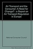 Air transport and the consumer : a need for change? : a report on air transport regulation in Europe