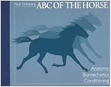 ABC of the Horse: A Handbook of Equine Anatomy, Biomechanics, and Conditioning