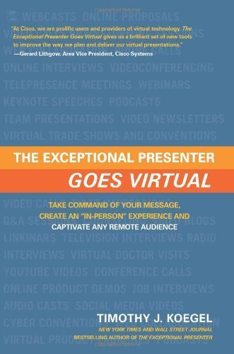 The Exceptional Presenter Goes Virtual: Take Command of Your Message, Create an 