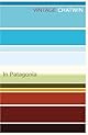 In Patagonia (Penguin Classics)