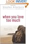 When You Love Too Much: Walking the Road to Healthy Intimacy