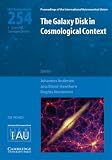 The galaxy disk in cosmological context : proceedings of the 254th Symposium of the International Astronomical Union held in Copenhagen, Denmark, June 9-13, 2008