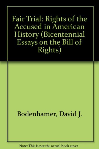 fair trial rights of the accused in american history bicentennial essays on the bill of rights