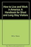 How to - live & work in America : a handbook for short and long stay visitors