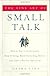 The Fine Art of Small Talk: How to Start a Conversation, Keep it Going, Build Networking Skills--and Leave a Positive Impression!