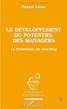 Le developpement du potentiel des managers: La dynamique du coaching (Collection Dynamiques d'entreprises) (French Edition)