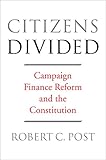 Citizens divided : campaign finance reform and the constitution