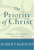 Priority of Christ, The: Toward a Postliberal Catholicism