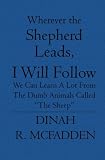 Wherever the Shepherd Leads, I will Follow: We can learn a lot from the dumb animals called