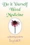 Do It Yourself Weed Medicine