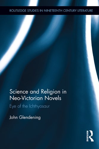 Science and Religion in Neo-Victorian Novels: Eye of the Ichthyosaur (Routledge Studies in Nineteenth Century Literature)