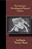 The Lessons in Wrestling and Physical Culture - Grappling, Wrestling, Submission!!