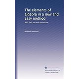 the elements of algebra in a new and easy method with their use and application