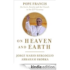 On Heaven and Earth: Pope Francis on Faith, Family, and the Church in the Twenty-First Century