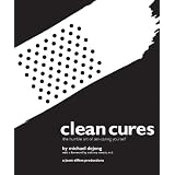 Clean Cures: The Humble Art of Zen-Curing Yourselfby Michael DeJong