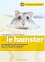 Le hamster : Bien le soigner, Bien le nourir, Bien le comprendre