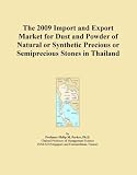 The 2009 Import and Export Market for Dust and Powder of Natural or Synthetic Precious or Semiprecious Stones in Thailand