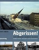 Abgerissen!: Verschwundene Bauwerke in Berlin / Demolition! Berlin?s Lost Buildings - Arnt Cobbers