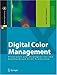 Digital Color Management: Principles and Strategies for the Print Production with ICC Profiles, ISO 12647, SWOP, GRACoL and PDF/X-1a (X. Media Publishing)
