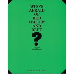 Who's afraid of red yellow and blue - Positionen der Farbfeldmalerei: Positions in Colour Field Painting