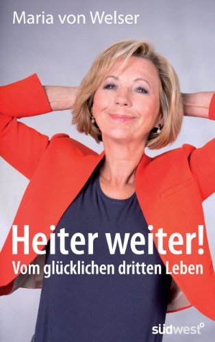 Heiter weiter!: Vom glücklichen dritten Leben (German Edition)