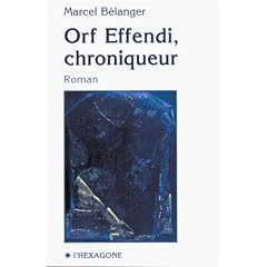 Orf Effendi, chroniqueur: Roman (Collection Fictions) (French Edition) by Marcel Bélanger