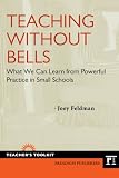 Teaching Without Bells: What We Can Learn from Powerful Practice in Small Schools (Teachers Toolkit)