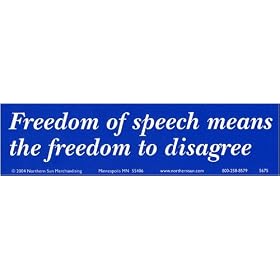 Freedom of speech means the freedom to disagree. -Bumper Sticker.