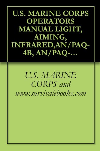 U.S. MARINE CORPS OPERATORS MANUAL LIGHT - AIMING - INFRARED - AN PAQ-4B - AN PAQ-4C - TM 09596C-12&P 1A - Military Manuals - Survival